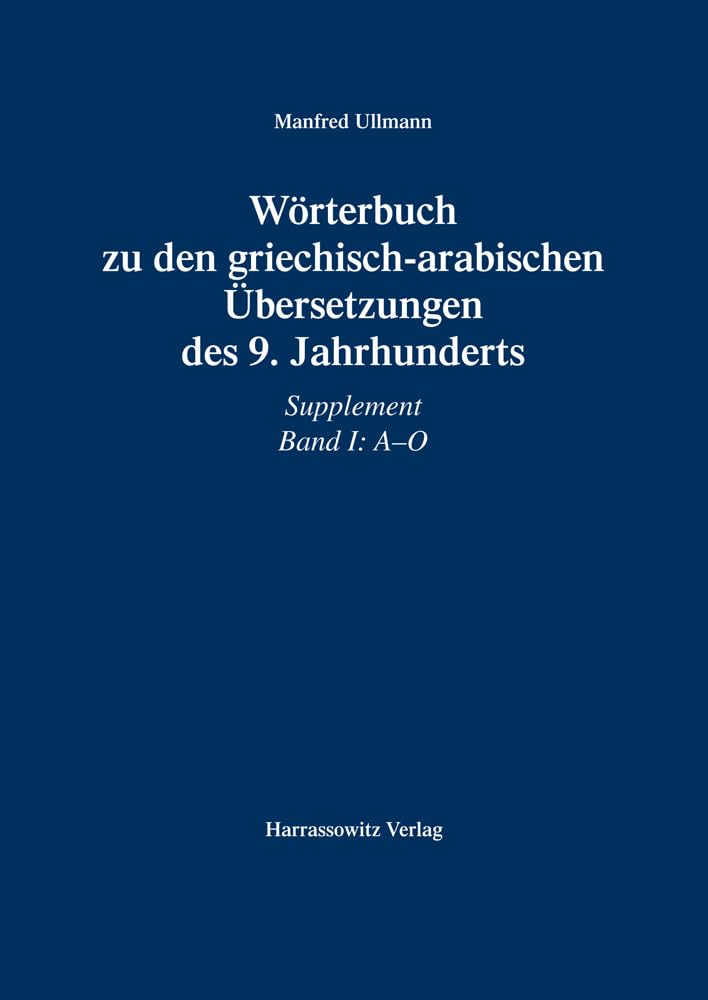 Wörterbuch zu den griechisch-arabischen Übersetzungen des 9. Jahrhunderts: Supplement I: A - O Social Sciences