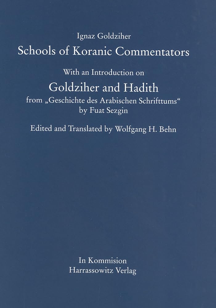 Schools of Koranic Commentators. With an Introduction on Goldziher and Hadith from "Geschichte des Arabischen Schrifttums" by Fuat Sezgin Social Sciences