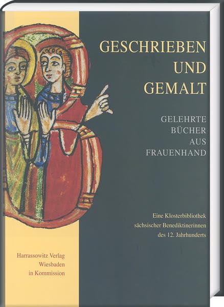Geschrieben und gemalt: Gelehrte Bücher aus Frauenhand: Eine Klosterbibliothek sächsischer Benediktinerinnen des 12. Jahrhunderts (Ausstellungskataloge der Herzog August Bibliothek, Band 86) Politics & History
