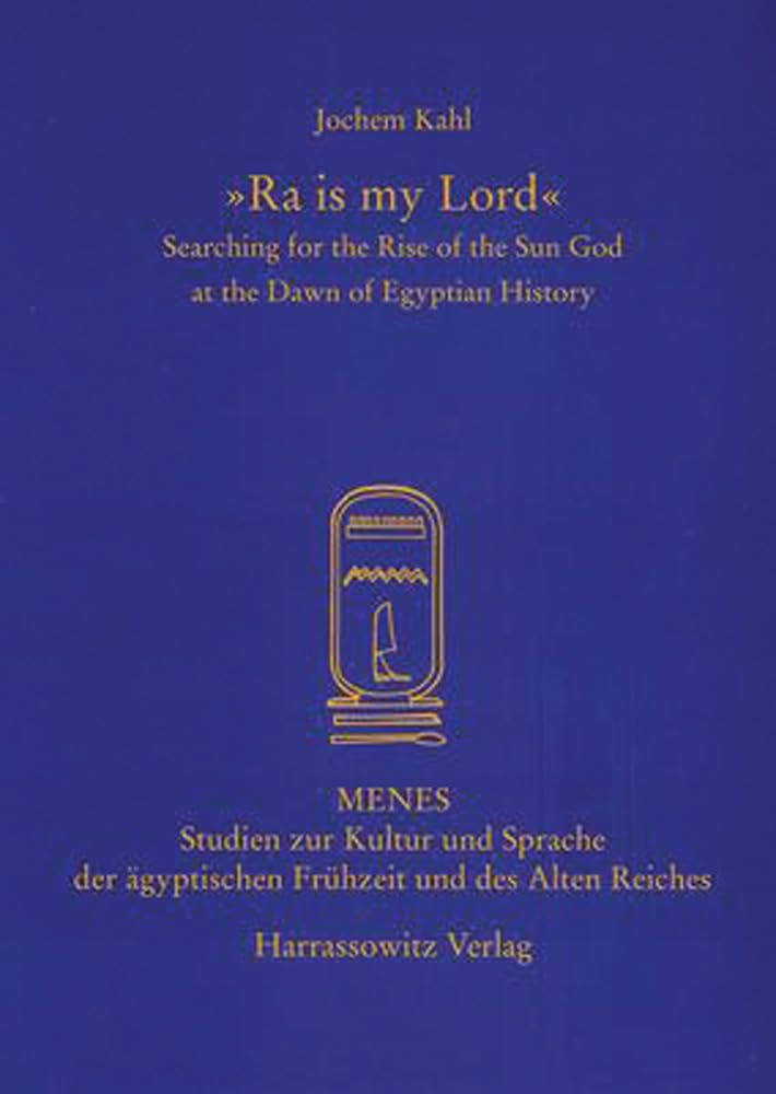 Ra is My Lord: Searching for the Rise of the Sun God at the Dawn of Egyptian History book