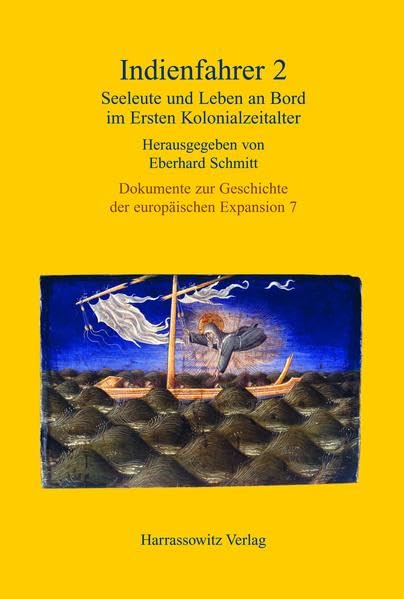 Dokumente zur Geschichte der europäischen Expansion, Band 7: Indienfahrer 2 - Seeleute und Leben an Bord im ersten Kolonialzeitalter (15. - 18. Jahrhundert) Politics & History
