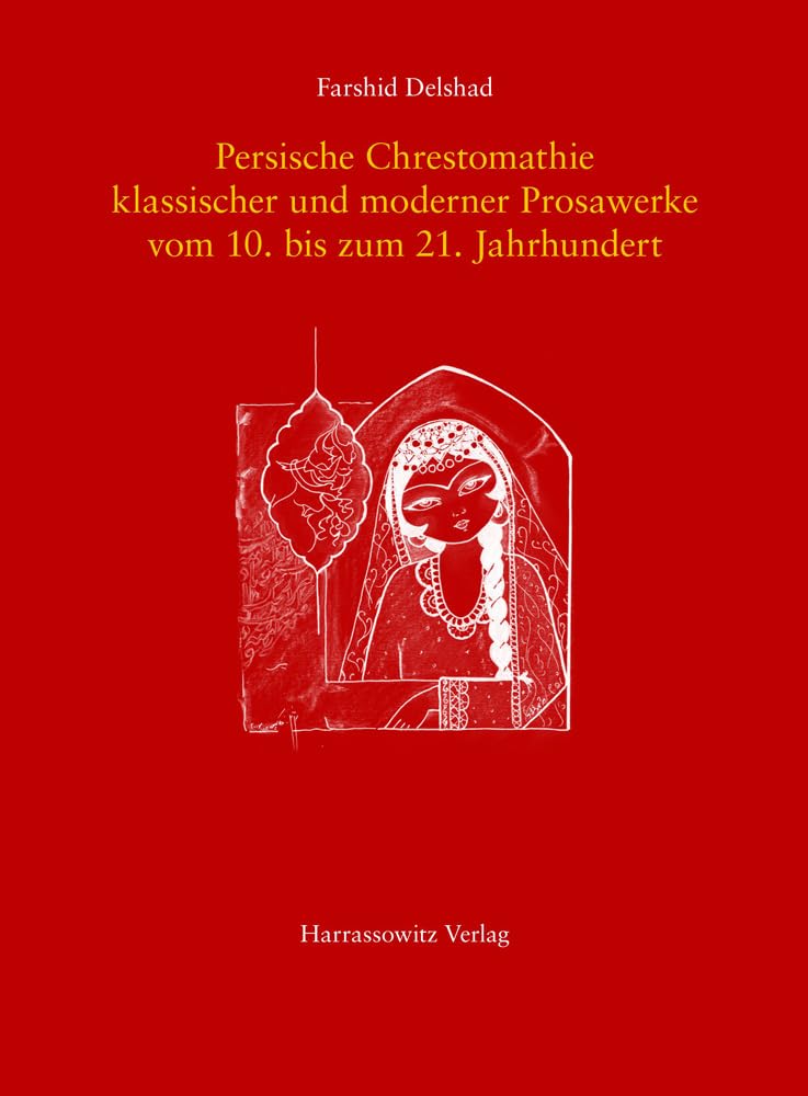 Persische Chrestomathie klassischer und moderner Prosawerke vom 10. bis zum 21. Jahrhundert Social Sciences