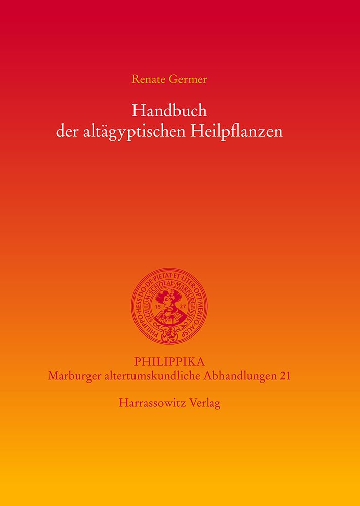 Handbuch der altägyptischen Heilpflanzen (Philippika: Altertumskundliche Abhandlungen, Band 21) Social Sciences