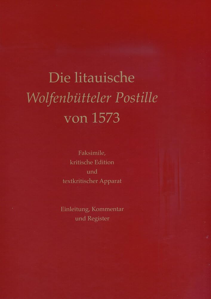 Die litauische Wolfenbütteler Postille von 1573: Faksimile, kritische Edition und textkritischer Apparat (Wolfenbütteler Forschungen, Band 118) Politics & History
