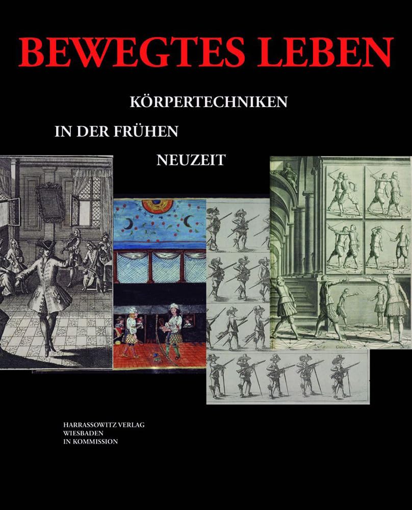 Bewegtes Leben: Körpertechniken in der frühen Neuzeit (Ausstellungskataloge der Herzog August Bibliothek, Band 89) Politics & History