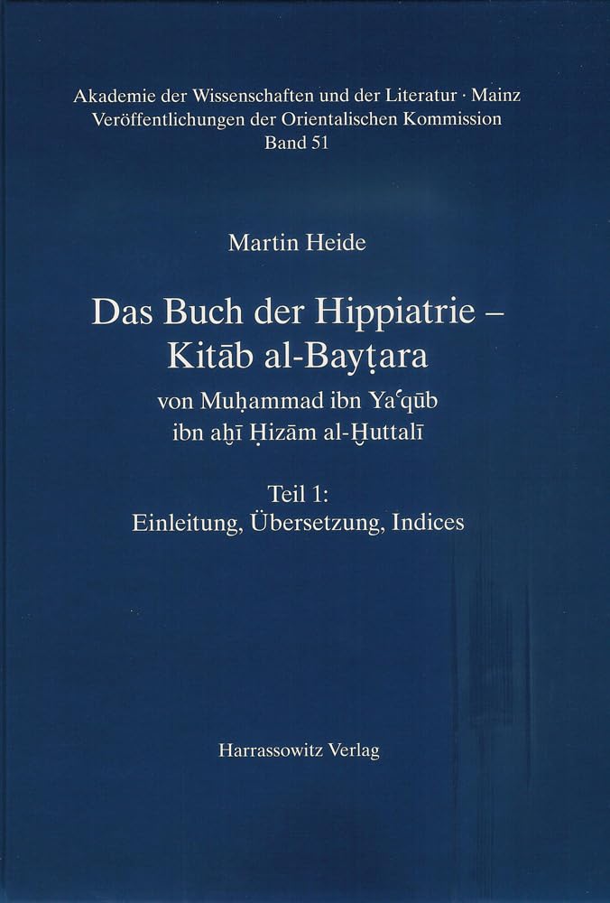 Das Buch der Hippiatrie - Kitab al-Baytara: Von Muhammad ibn Ya'qub ibn ahi Hizam al-Huttali (Veröffentlichungen der Orientalischen Kommission (VOK) ... und der Literatur, Mainz, Band 51) Medicine