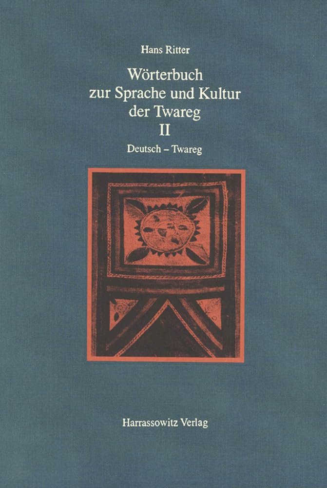 Wörterbuch zur Sprache und Kultur der Twareg / Wörterbuch zur Sprache und Kultur der Twareg II. Deutsch - Twareg: Alqamus Talmant - Tamahaq - Tamashaq ... - Tamahaq - Tamashaq - Tamajeq, Band 14) Social Sciences