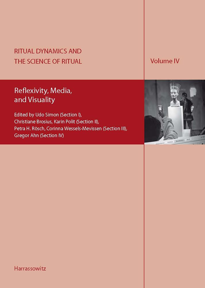 Ritual Dynamics and the Science of Ritual. Volume IV: Reflexivity, Media, and Visuality: Including an E-Book-Version in PDF-Format on CD-Rom. Edited ... (Section III), Gregor Ahn (Section IV) Law