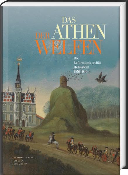 Das Athen der Welfen: Die Reformuniversität Helmstedt 1576-1810 (Ausstellungskataloge der Herzog August Bibliothek, Band 92) Education & Training