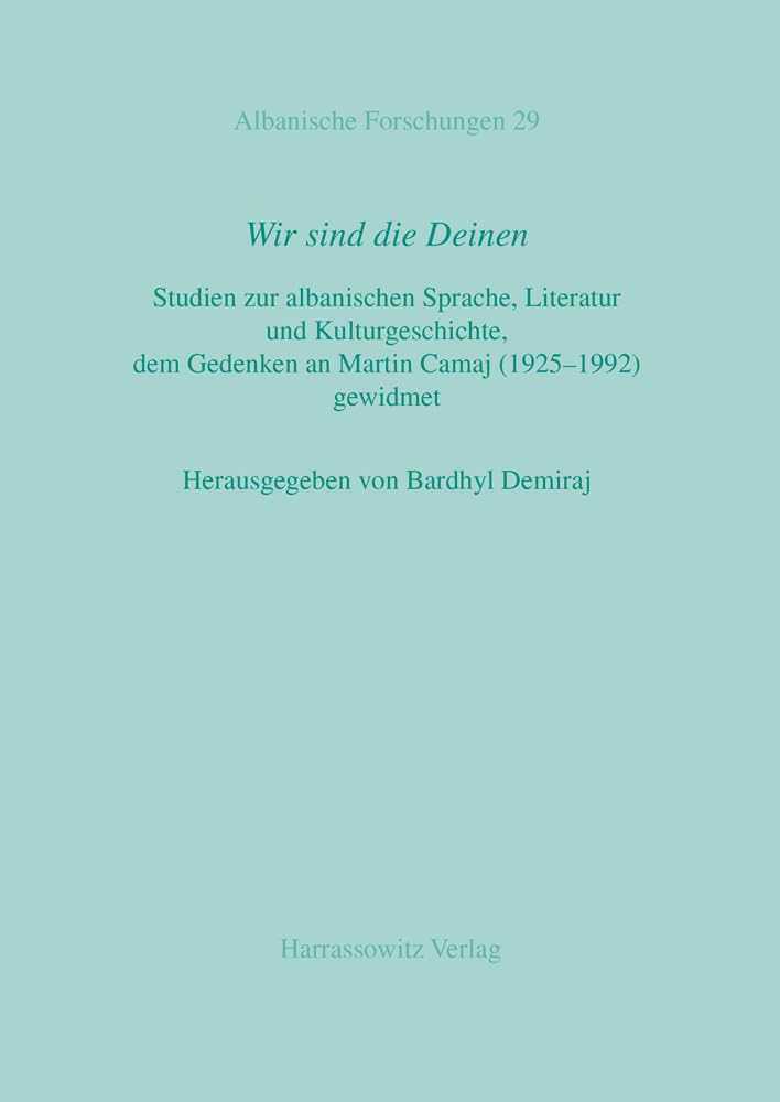Wir sind die Deinen: Studien zur albanischen Sprache, Literatur und Kulturgeschichte, dem Gedenken an Martin Camaj (1925-1992) gewidmet (Albanische Forschungen, Band 29) Social Sciences
