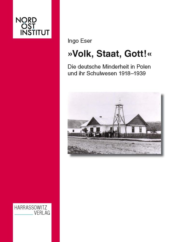 'Volk, Staat, Gott!': Die deutsche Minderheit in Polen und ihr Schulwesen 1918–1939 (Veröffentlichungen des Nordost-Instituts, Band 15) Education & Training