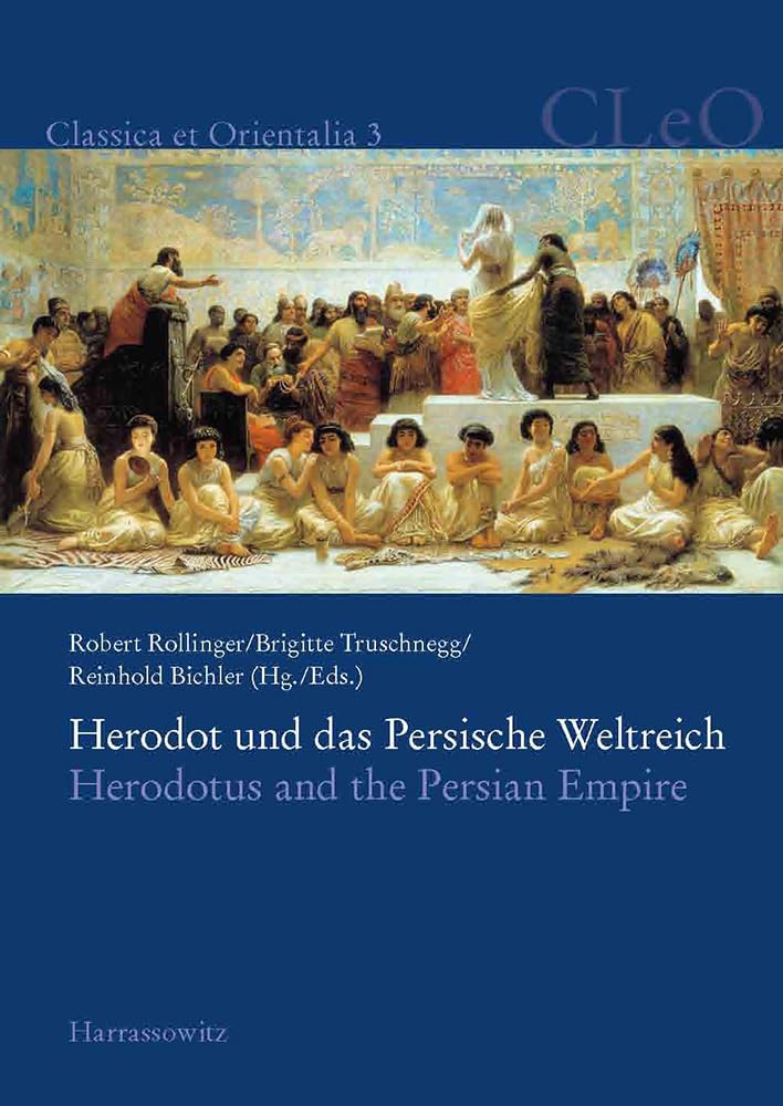 Herodot und das Persische Weltreich. Herodotus and the Persian Empire: Tagungsband, Innsbruck, 2008 (Classica et Orientalia, Band 3) Contemporary literature
