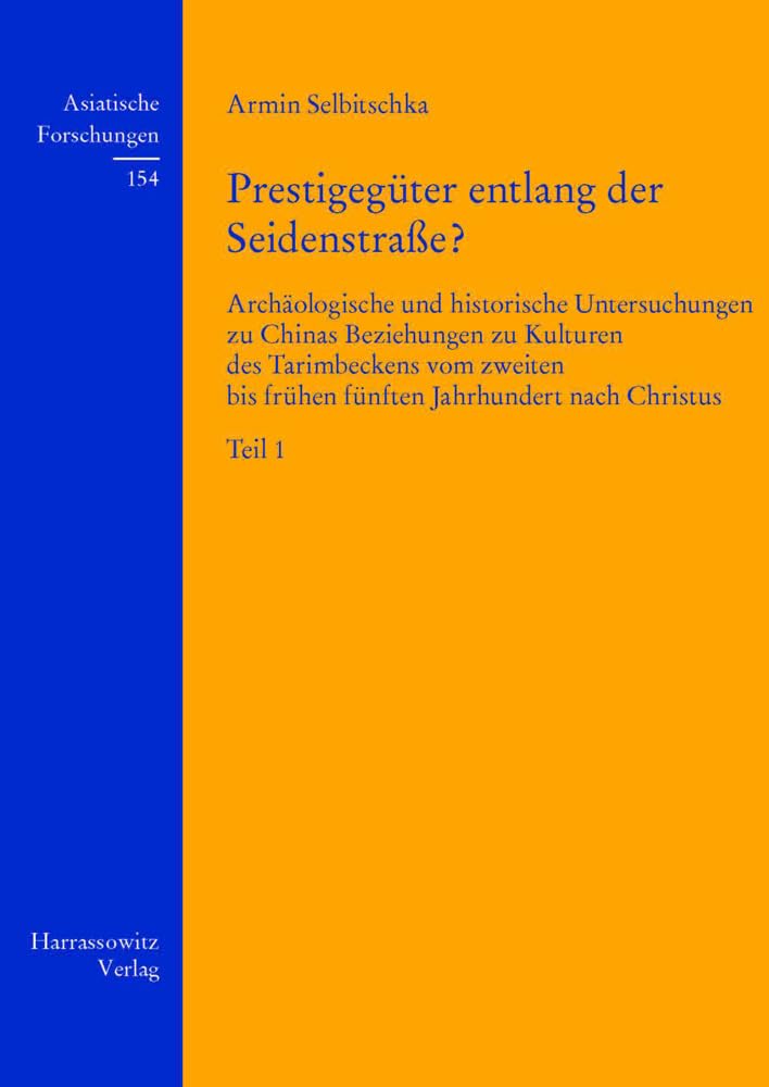 Prestigegüter entlang der Seidenstraße?: Archäologische und historische Untersuchungen zu Chinas Beziehungen zu Kulturen des Tarimbeckens vom zweiten ... Christus (Asiatische Forschungen, Band 154) Social Sciences
