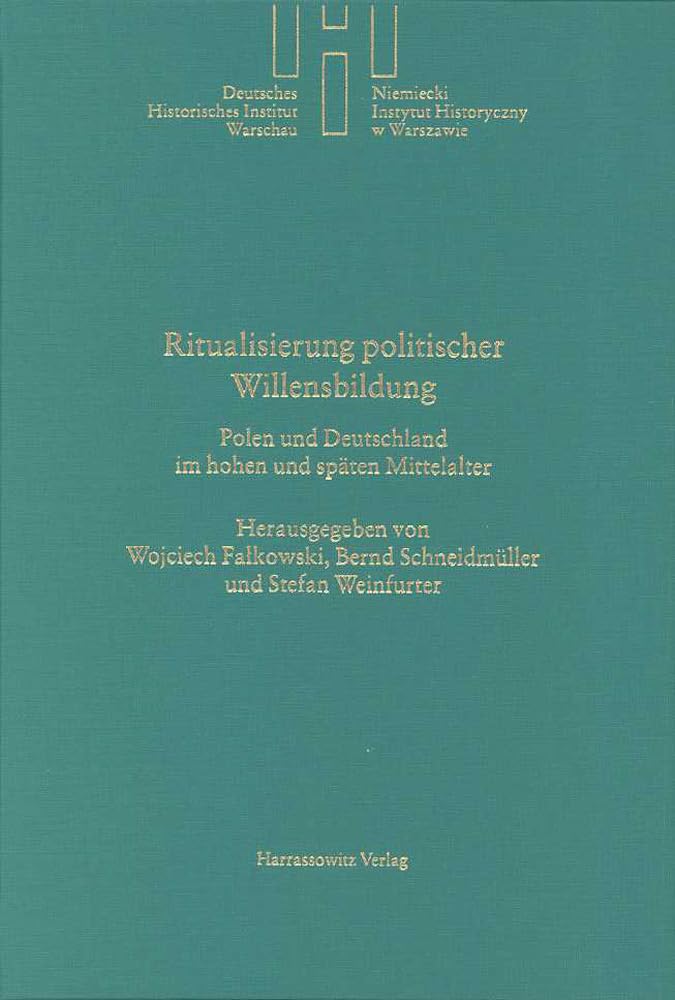 Ritualisierung politischer Willensbildung: Polen und Deutschland im hohen und späten Mittelalter (Deutsches Historisches Institut Warschau, Band 24) German history