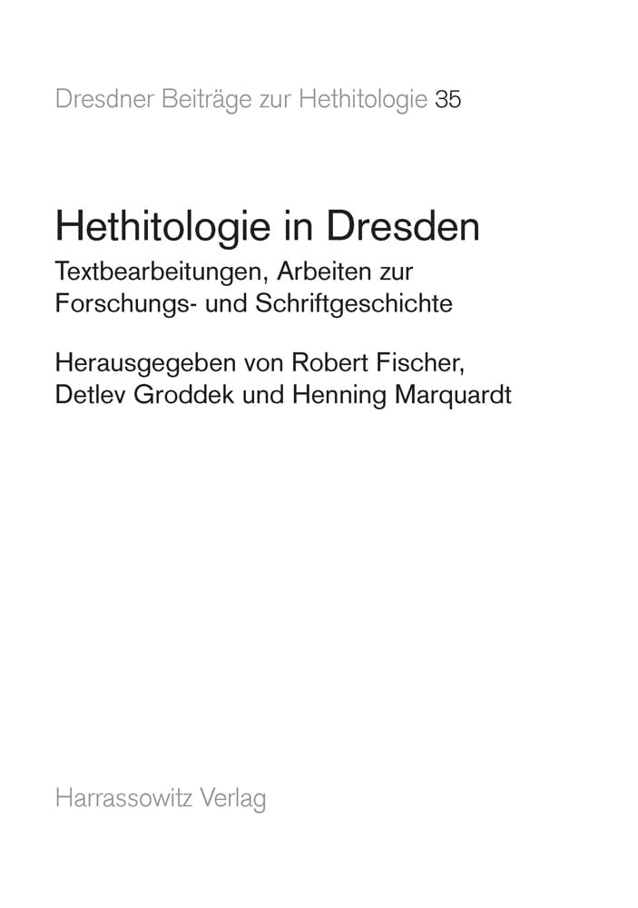 Hethitologie in Dresden: Textbearbeitungen, Arbeiten zur Forschungs- und Schriftgeschichte (Dresdner Beiträge zur Hethitologie, Band 35) Social Sciences