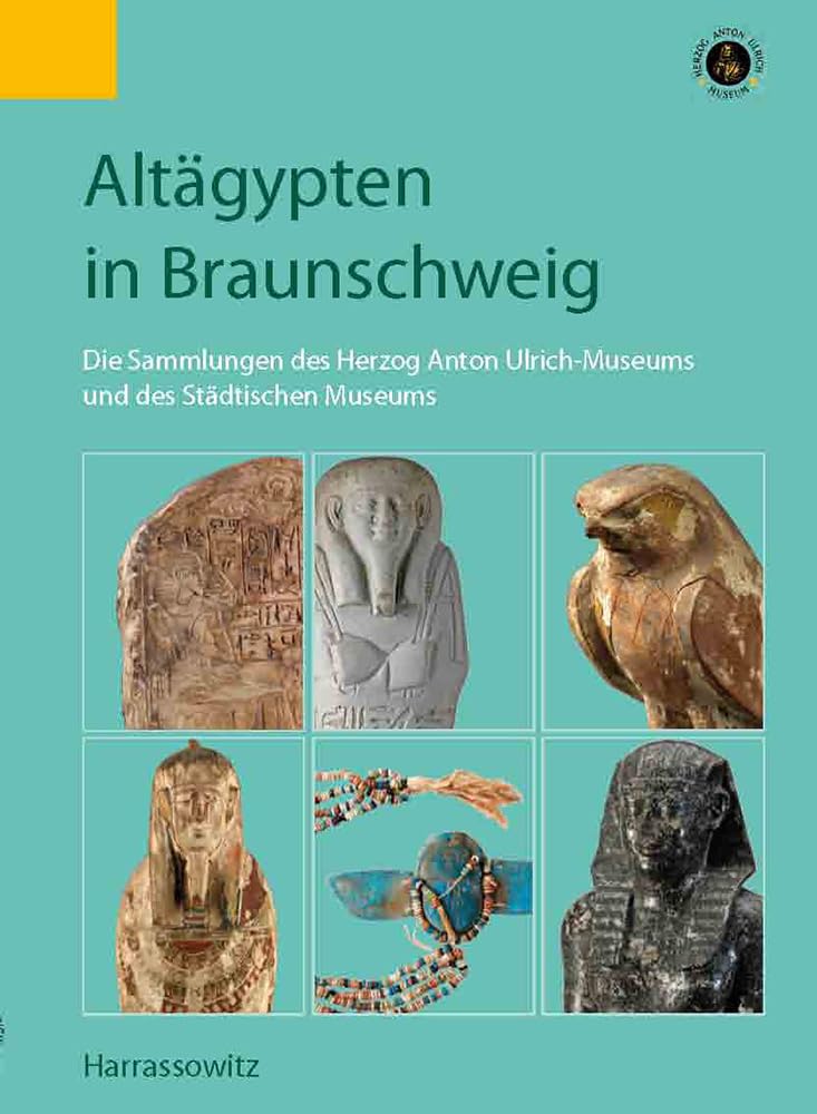 Altägypten in Braunschweig: Die Sammlungen des Herzog Anton Ulrich-Museums und des Städtischen Museums Film, Art & Culture