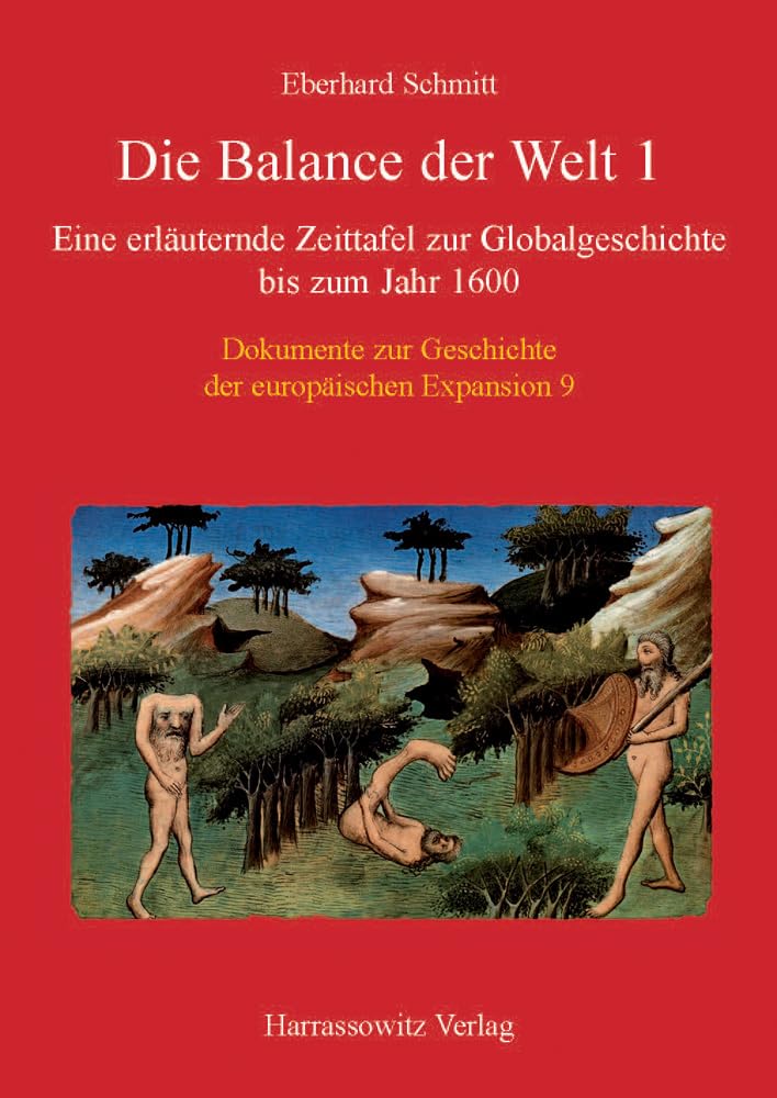 Die Balance der Welt: Eine erläuternde Zeittafel zur Globalgeschichte bis zum Jahr 1600 1. Vom Mittelalter bis zur spanischen Entdeckung des ... der europäischen Expansion, Band 9) Politics & History