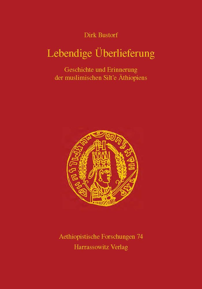 Lebendige Überlieferung: Geschichte und Erinnerung der muslimischen Silt’e Äthiopiens With an English Summary (Aethiopistische Forschungen, Band 74) Social Sciences