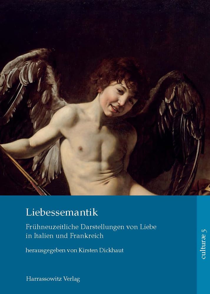 Liebessemantik: Frühneuzeitliche Repräsentationen von Liebe in Italien und Frankreich (culturae: intermedialität und historische anthropologie, Band 5) Contemporary literature Books