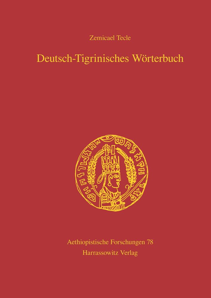 Deutsch-Tigrinisches Wörterbuch: Bearbeitet von Freweyni Habtemariam, Mussie Tesfagiyorgis,Tedros Hagos und Tesfay Tewolde Yohannes (Aethiopistische Forschungen, Band 78) Foreign Languages ​​& Dictionaries