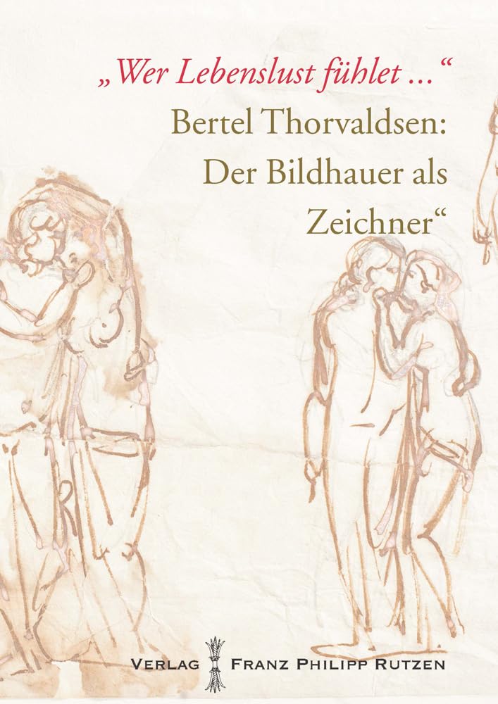 Wer Lebenslust Fuhlet ...: Bertel Thorvaldsen: Der Bildhauer Als Zeichner book