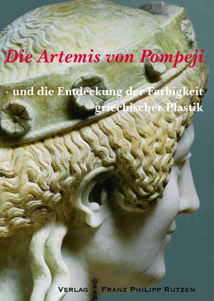Die Artemis von Pompeji und die Entdeckung der Farbigkeit griechischer Plastik (Kataloge des Winckelmann-Museums) Film, Art & Culture
