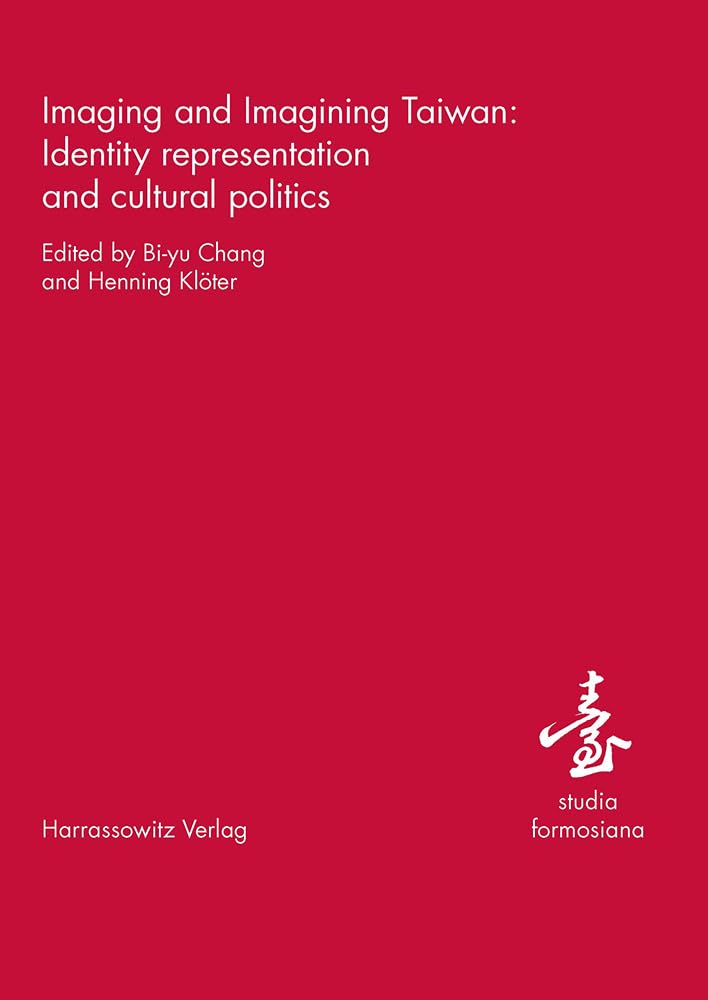 Imaging and Imagining Taiwan: Identity representation and cultural politics (studia formosiana, Band 8) Books