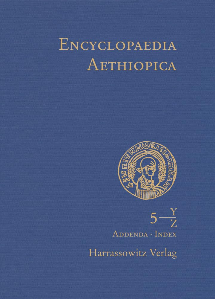 Encyclopaedia Aethiopica. A Reference Work on the Horn of Africa / Encyclopaedia Aethiopica: Vol. 5, Y-Z, Nachträge A-X, Indices, Karten, Bildnachweise Politics & History