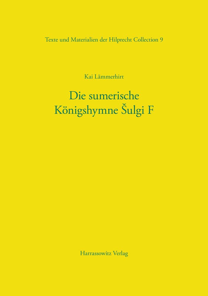 Die sumerische Königshymne Šulgi F (Texte und Materialien: Collection of Babylonian Antiquities im Eigentum der Friedrich Schiller-Universität Jena, Band 9) Historical Fiction