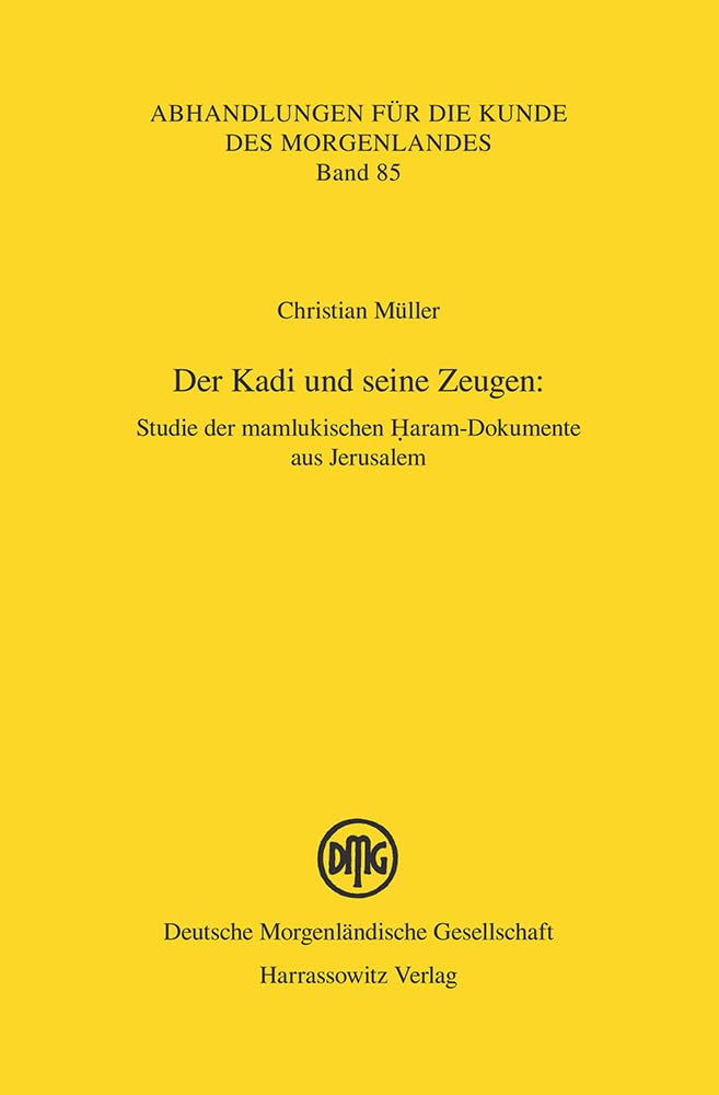 Der Kadi und seine Zeugen:: Studie der mamlukischen Haram-Dokumente aus Jerusalem (Abhandlungen für die Kunde des Morgenlandes, Band 85) Law