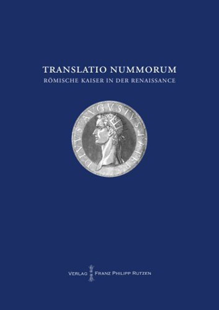 TRANSLATIO NUMMORUM. Römische Kaiser in der Renaissance.: Akten des internationalen Symposiums Berlin 16.–18. November 2011 (Cyriacus. Studien zur ... der Humboldt-Universität zu Berlin, Band 3) Social Sciences