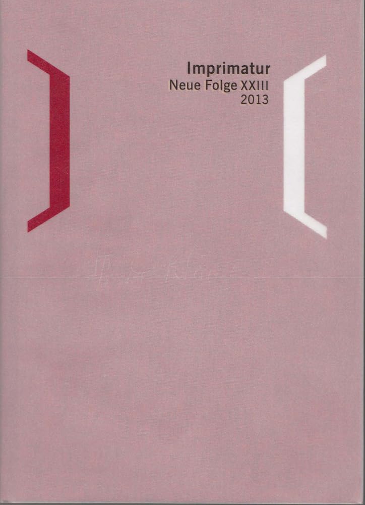 Imprimatur. Ein Jahrbuch für Bücherfreunde. Neue Folge / Imprimatur 23 (2013): Ein Jahrbuch für Bücherfreunde. Im Auftrag der Gesellschaft der ... Der Gesellschaft Der Bibliophilen, Munchen Law