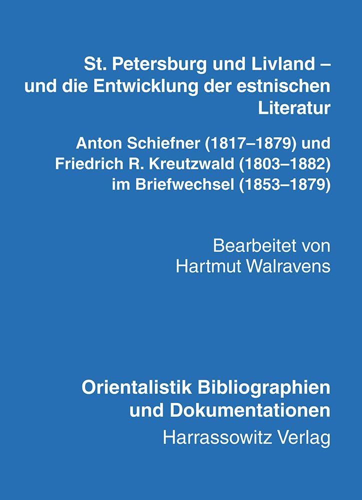 St. Petersburg und Livland - und die Entwicklung der estnischen Literatur Anton Schiefner (1817-1879) und Friedrich R. Kreutzwald (1803-1882) im Briefwechsel (1853-1879) Contemporary literature Books