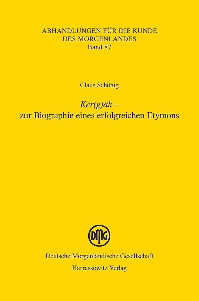Ker(g)äk – zur Biographie eines erfolgreichen Etymons (Abhandlungen für die Kunde des Morgenlandes, Band 87) Social Sciences