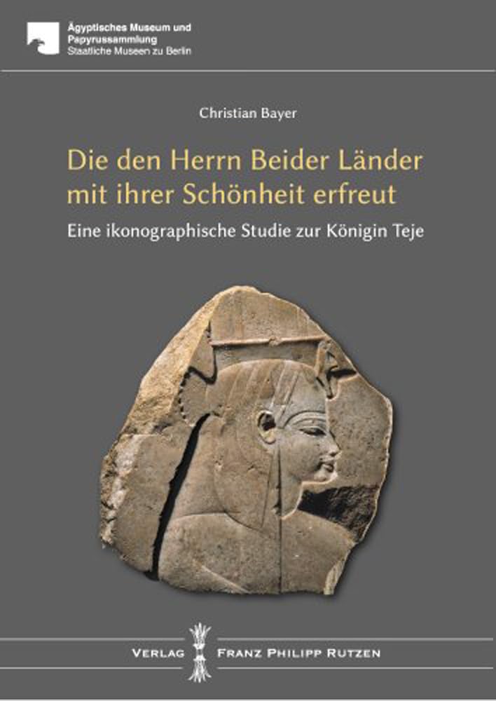 TEJE: Die den Herrn beider Länder mit ihrer Schönheit erfreut. Eine ikonographische Studie (Agyptisches Museum Und Papyrussammlung Staaliche Museen Zu Berlin) Social Sciences