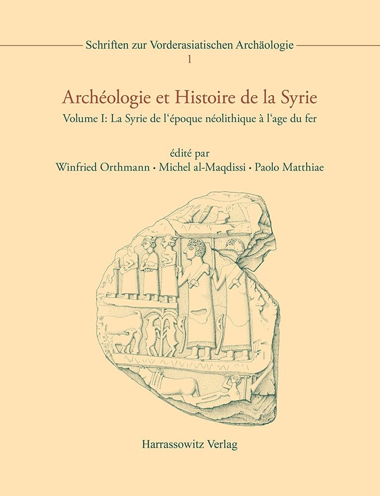 Archeologie et histoire de la syrie: I: La syrie de l'epoque neolithique a l'age du fer book