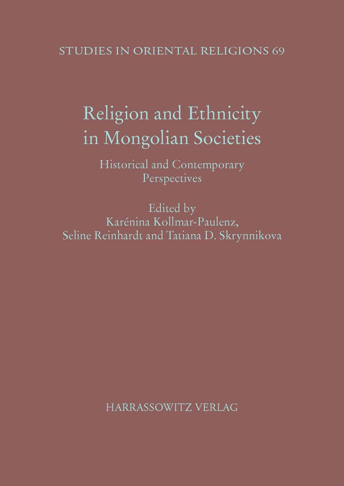 Religion and Ethnicity in Mongolian Societies: Historical and Contemporary Perspectives (Studies in Oriental Religions, Band 69) General education