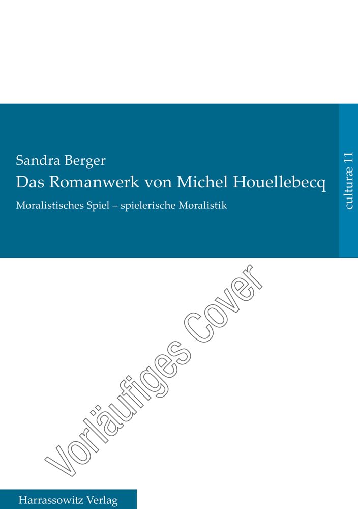 Das Romanwerk von Michel Houellebecq: moralistisches Spiel – spielerische Moralistik (culturae: intermedialität und historische anthropologie, Band 11) Philosophy