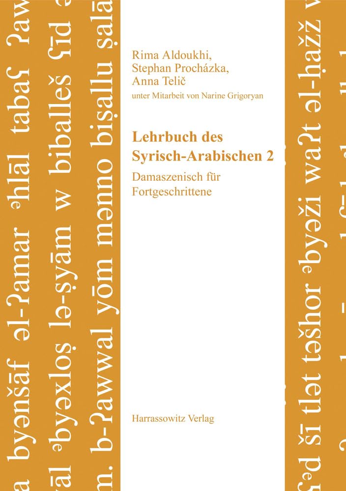 Lehrbuch des Syrisch-Arabischen 2: Damaszenisch für Fortgeschrittene. Unter Mitarbeit von Narine Grigoryan (Semitica Viva: Series Didactica, Band 5) Social Sciences