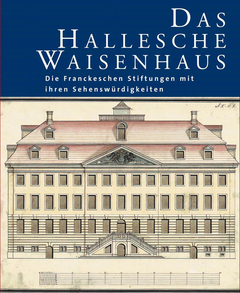 Das Hallesche Waisenhaus. Die Franckeschen Stiftungen mit ihren Sehenswürdigkeiten book