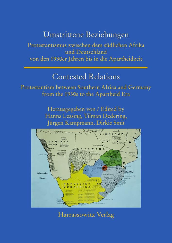 Umstrittene Beziehungen / Contested Relations: Protestantismus zwischen dem südlichen Afrika und Deutschland von den 1930er Jahren bis in die ... World (Asia, Africa, Latin America), Band 26) German history