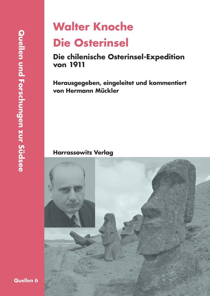 Walter Knoche: Die Osterinsel: Die chilenische Osterinsel-Expedition von 1911. Herausgegeben, eingeleitet und kommentiert von Hermann Mückler (Quellen und Forschungen zur Südsee: Reihe A: Quellen) Social Sciences