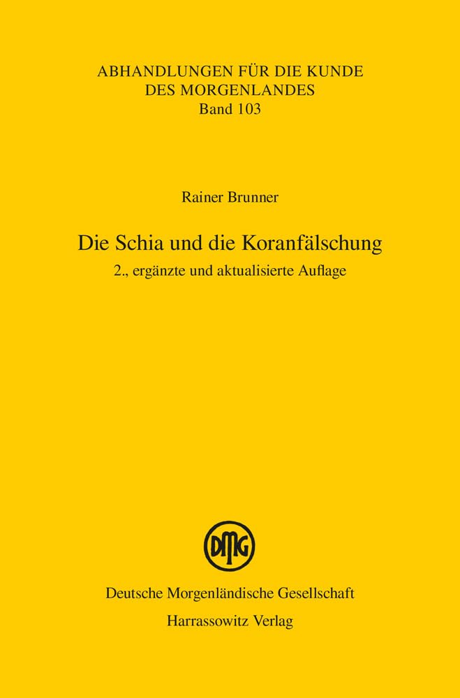 Die Schia und die Koranfälschung: 2., ergänzte und aktualisierte Auflage (Abhandlungen für die Kunde des Morgenlandes, Band 103) Religion & Esotericism