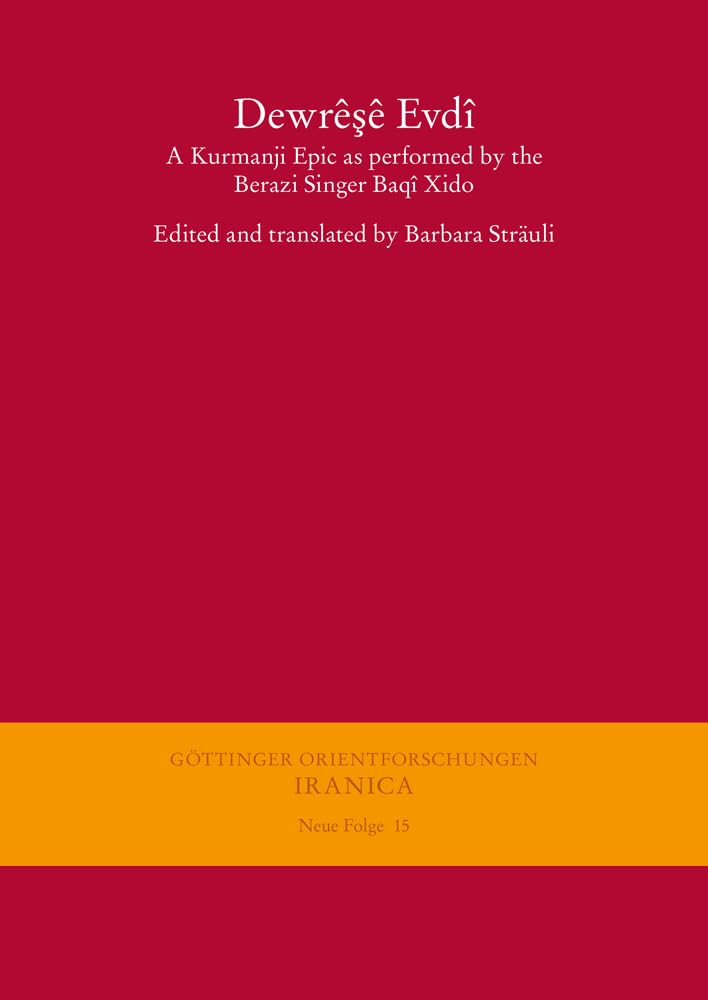 Dewrêşê Evdî – Dewresh, Son of Evdi: A Kurmanji Epic as Performed by the Berazi Singer Baqî Xido (Göttinger Orientforschungen, I. Reihe: Syriaca, Band 15) Books