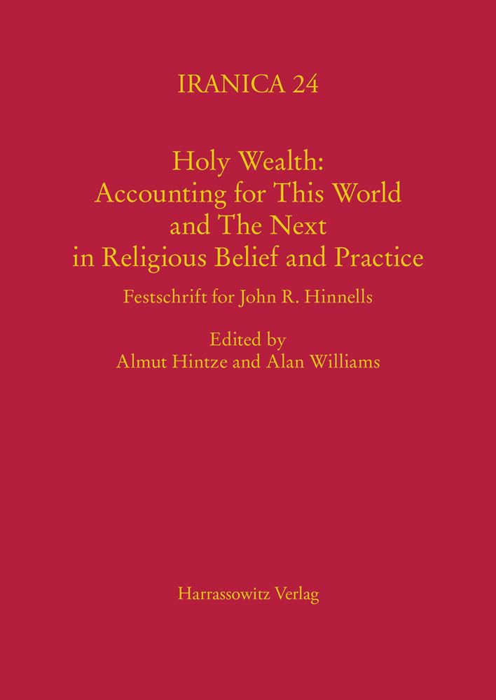 Holy Wealth: Accounting for This World and The Next in Religious Belief and Practice: Festschrift for John R. Hinnells (Iranica, Band 24) Religion & Esotericism