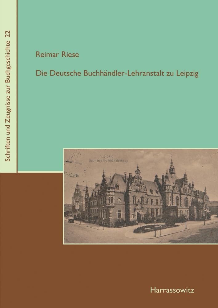 Die Deutsche Buchhändler-Lehranstalt zu Leipzig (Schriften und Zeugnisse zur Buchgeschichte: Veröffentlichungen des Leipziger Arbeitskreises zur Geschichte des Buchwesens) Media & Communication