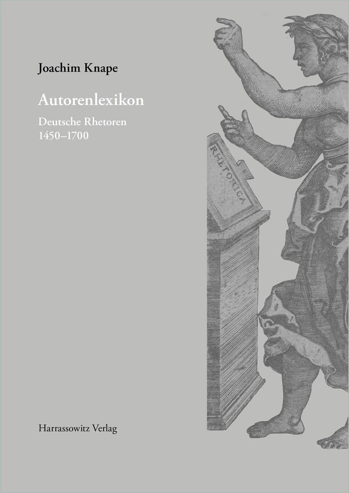 Autorenlexikon: Deutsche Rhetoren 1450–1700 (Gratia: Tübinger Schriften zur Renaissanceforschung und Kulturwissenschaften, Band 60) Social Sciences