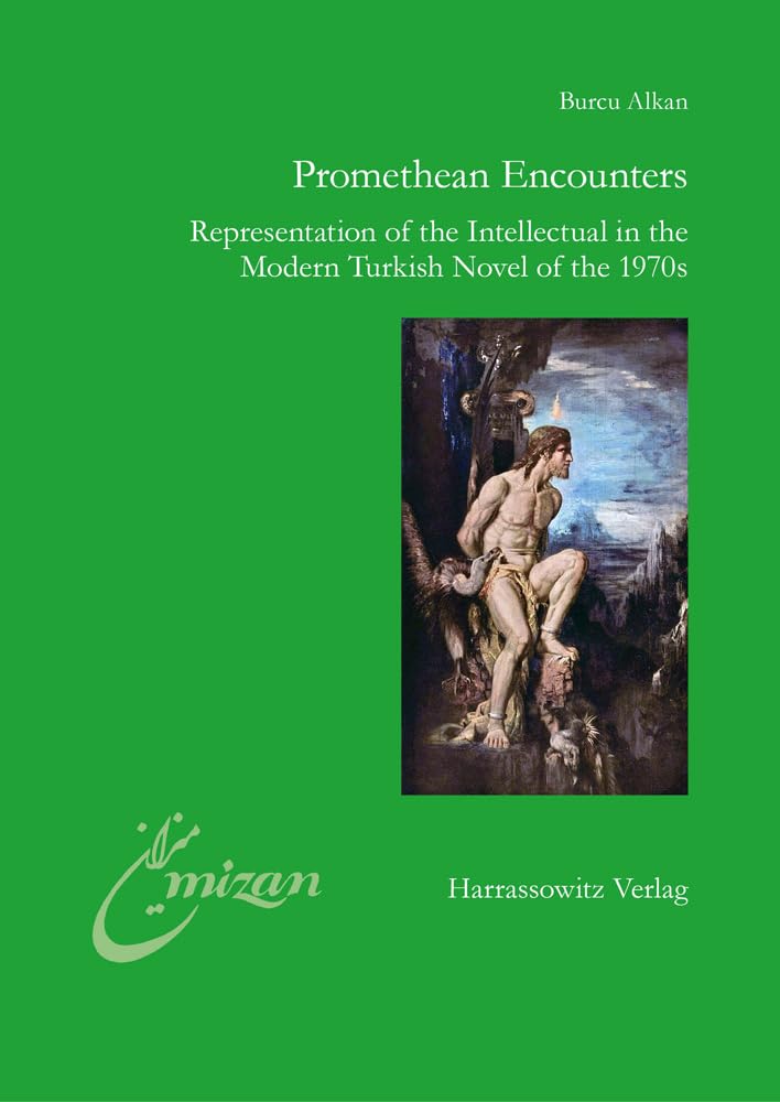 Promethean Encounters: Representation of the Intellectual in the Modern Turkish Novel of the 1970s (Mîzân. Studien zur Literatur in der islamischen Welt, Band 27) Law