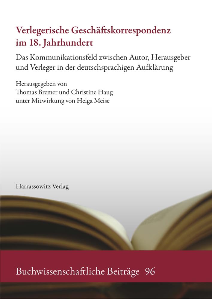Verlegerische Geschäftskorrespondenz im 18. Jahrhundert: Das Kommunikationsfeld zwischen Autor, Herausgeber und Verleger in der deutschsprachigen Aufklärung (Buchwissenschaftliche Beiträge, Band 96) Law