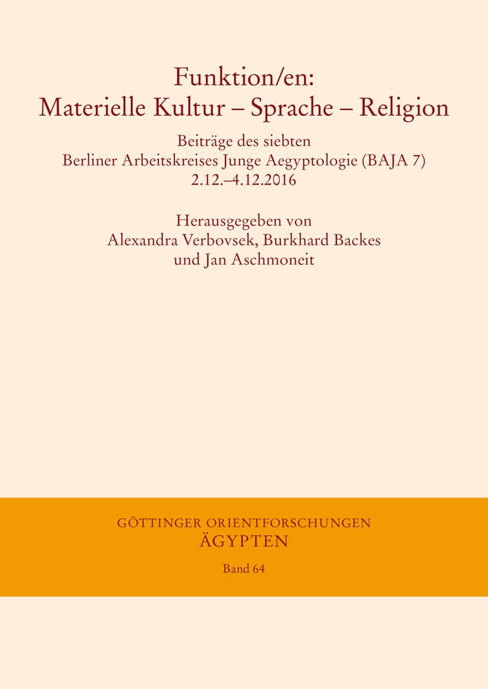 Funktion/en: Materielle Kultur – Sprache – Religion: Beiträge des siebten Berliner Arbeitskreises Junge Aegyptologie (BAJA 7) 2.12.–4.12.2016 (Göttinger Orientforschungen, IV. Reihe: Ägypten, Band 64) Film, Art & Culture
